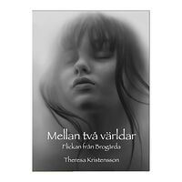 Theresa Kristensson Mellan två världar : flickan från Brogårda (häftad)