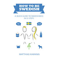 Matthias Kamann How to be Swedish : a quick guide to swedishness - in 55 steps (häftad, eng)