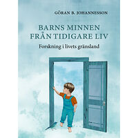 Göran B. Johannesson Barns minnen från tidigare liv : forskning i livets gränsland (inbunden)