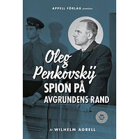 Wilhelm Agrell Oleg Penkovskij : spion på avgrundens rand (inbunden)