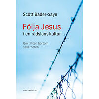 Scott Bader-Saye Följa Jesus i en rädslans kultur : om tilliten bortom säkerheten (häftad)