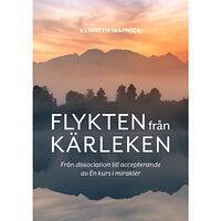 Kenneth Wapnick Flykten från kärleken : från dissociation till accepterande av En kurs i mirakler (bok, danskt band)