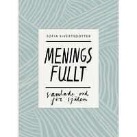 Sofia Sivertsdotter Meningsfullt : samlade ord för själen (bok, danskt band)