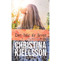 Christina Kjellsson Det här är livet (häftad)