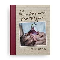 Anna H. Lundahl Min farmor var vegan (inbunden)