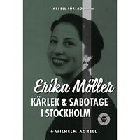 Wilhelm Agrell Erika Möller : kärlek och sabotage i Stockholm (inbunden)