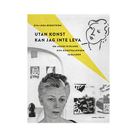 Eva-Lena Bergström Utan konst kan jag inte leva : om Agnes Widlund och konstsalongen Samlaren (inbunden)