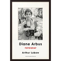 Arthur Lubow Diane Arbus: Fotograf (bok, danskt band)