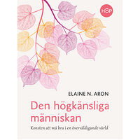 Elaine N. Aron Den högkänsliga människan : konsten att må bra i en överväldigande värld (bok, danskt band)