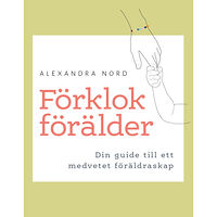 Alexandra Nord Förklok förälder -Din guide till ett medvetet föräldraskap (bok, danskt band)