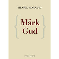 Henrik Højlund Märk Gud (bok, flexband)