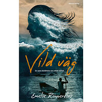 Emelie Rönnerfors Vild väg – en sann berättelse om orädd kärlek (bok, kartonnage)
