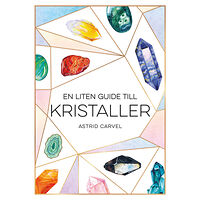 Astrid Carvel En liten guide till kristaller (inbunden)