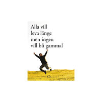 Kjell O. Larsson Alla vill leva länge - men ingen vill bli gammal (inbunden)