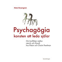 Mats Rosengren Psychagogia - konsten att leda själar : om konflikten mellan retorik och filosofi hos Platon och Chaim Perelman (bok, da...