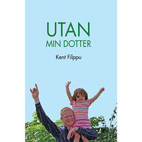 Kent Filppu Utan min dotter (inbunden)