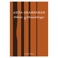 Azita Ghahreman Dikter: 4 diktsamlingar (häftad)