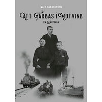 Mats Haraldsson Att färdas i motvind : en släktsaga (inbunden)