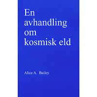 Alice Bailey En avhandling om kosmisk eld (häftad)