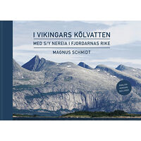Magnus Schmidt I vikingars kölvatten : med s/y Nereia i fjordarnas rike (inbunden)