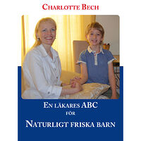 Charlotte Bech En läkares ABC för naturligt friska barn (bok, kartonnage)