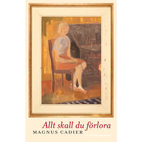 Magnus Cadier Allt skall du förlora (inbunden)