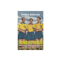 Torbjörn Andersson Kung fotboll : den svenska fotbollens kulturhistoria från 1800-talets slut till 1950 (bok, kartonnage)