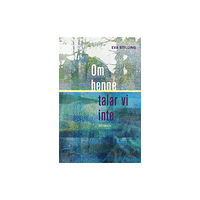 Eva Stilling Om henne talar vi inte (inbunden)