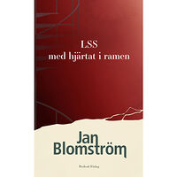 Jan Blomström LSS - med hjärtat i ramen (häftad)