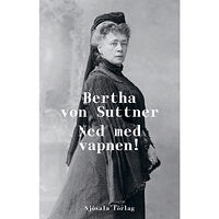 Bertha von Suttner Ned med vapnen! (inbunden)