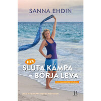 Sanna Ehdin Nya Sluta kämpa - börja leva : med Happy Heart-metoden (inbunden)