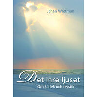 Johan Wretman Det inre ljuset : om kärlek och mystik (inbunden)