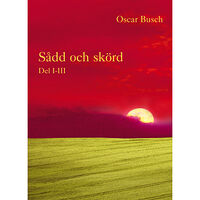 Oscar Busch Sådd och skörd : D. I-III (inbunden)