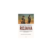 Michael Knapp Revolution i Rojava - Demokratisk autonomi och kvinnofrigörelse i syriska Kurdistan (häftad)