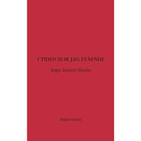Inger Jalmert Moritz I tiden blir jag stående (inbunden)