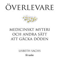 Lisbeth Sachs Överlevare : medicinskt myteri och andra sätt att gäcka döden (inbunden)