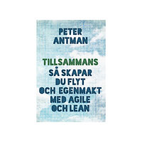 Peter Antman Tillsammans : så skapar du flyt och egenmakt med agile och lean (bok, danskt band)