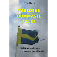 Sven Ruin Världens dummaste folk? : så blir de godtrogna svenskarna grundlurade (inbunden)