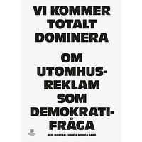 Dokument Press Vi kommer totalt dominera : om utomhusreklam som demokratifråga (häftad)