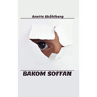 Anette Skåhlberg Bakom soffan (inbunden)