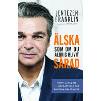 Jentezen Franklin Älska som om du aldrig blivit sårad : hopp, läkedom och upprättelse för brustna relationer (häftad)