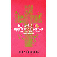 Olof Edsinger Korsvägen & uppståndelselivet : om att leva i jesu efterföljd (häftad)