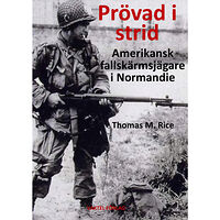 Thomas M. Rice Prövad i strid : amerikansk fallskärmsjägare i Normandie (inbunden)