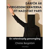 Christer Bergström Därför är Sverigedemokraterna ett nazistiskt parti : en vetenskaplig genomgång (bok, kartonnage)