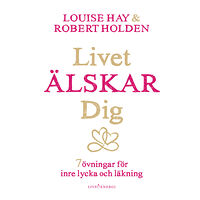 Louise L. Hay Livet älskar dig : 7 övningar för inre lycka och läkning (inbunden)