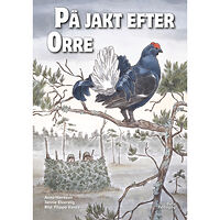 Anna Hansson På jakt efter orre (inbunden)