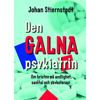 Johan Stiernstedt Den galna psykiatrin : om bristen på andlighet, samtal och psykoterapi (bok, kartonnage)