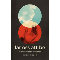 Pete Greig Lär oss att be : en enkel guide för vanliga människor (häftad)