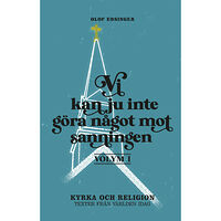 Olof Edsinger Vi kan ju inte göra något mot sanningen. Volym 1, Kyrka och religion : texter från världen idag (häftad)