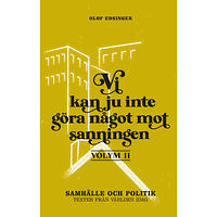 Olof Edsinger Vi kan ju inte göra något mot sanningen. Volym 2, Samhälle och politik : texter från världen idag (häftad)